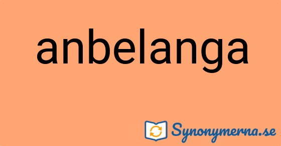 Bild som illustrerar ordet anbelanga och dess synonymer.