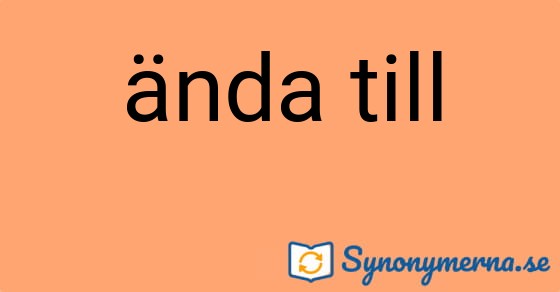 Bild som illustrerar uttrycket ända till och dess synonymer.