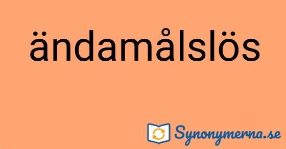 Bild som illustrerar ordet ändamålslös och dess synonymer.