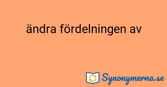 Bild som illustrerar uttrycket ändra fördelningen av och dess synonymer.