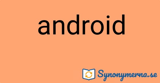 Bild som illustrerar ordet android och dess synonymer.