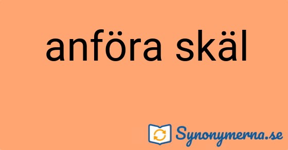 Bild som illustrerar uttrycket anföra skäl och dess synonymer.