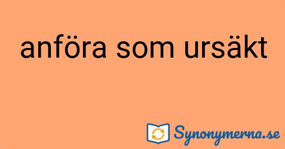 Bild som illustrerar uttrycket anföra som ursäkt och dess synonymer.