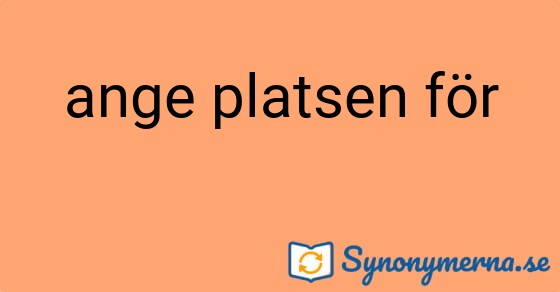 Bild som illustrerar uttrycket ange platsen för och dess synonymer.