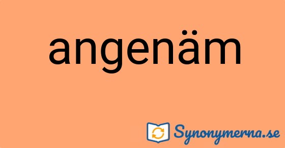 Bild som illustrerar ordet angenäm och dess synonymer.