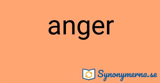 Bild som illustrerar ordet anger och dess synonymer.