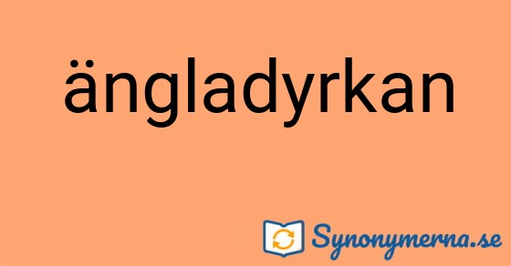 Bild som illustrerar ordet ängladyrkan och dess synonymer.