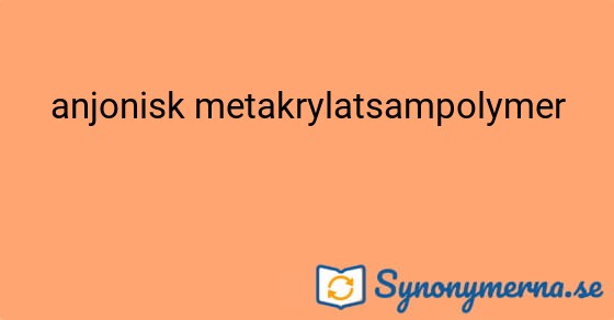 Bild som illustrerar uttrycket anjonisk metakrylatsampolymer och dess synonymer.