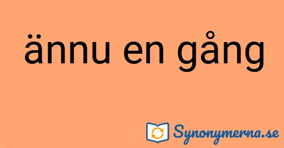 Bild som illustrerar uttrycket ännu en gång och dess synonymer.