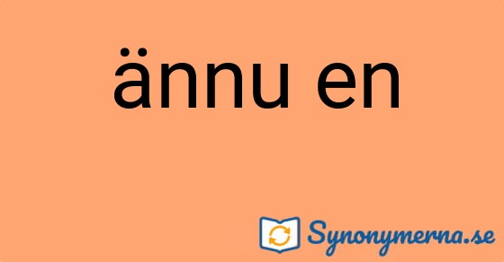 Bild som illustrerar uttrycket ännu en och dess synonymer.