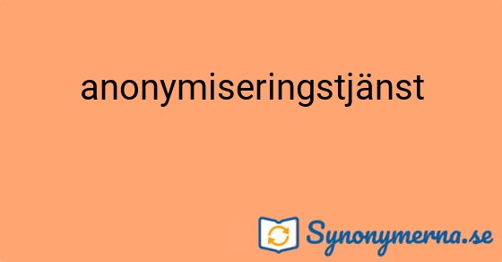 Bild som illustrerar ordet anonymiseringstjänst och dess synonymer.