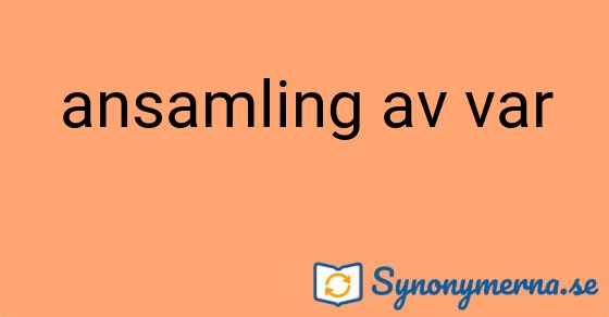 Bild som illustrerar uttrycket ansamling av var och dess synonymer.