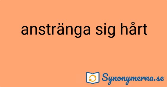 Bild som illustrerar uttrycket anstränga sig hårt och dess synonymer.