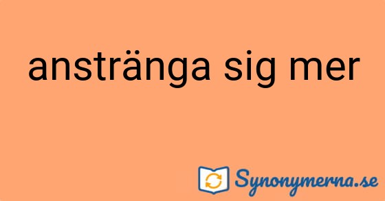 Bild som illustrerar uttrycket anstränga sig mer och dess synonymer.