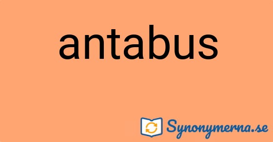 Bild som illustrerar ordet antabus och dess synonymer.