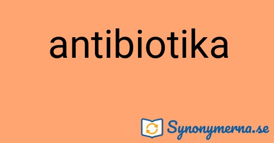 Bild som illustrerar ordet antibiotika och dess synonymer.