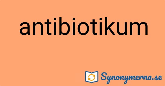 Bild som illustrerar ordet antibiotikum och dess synonymer.
