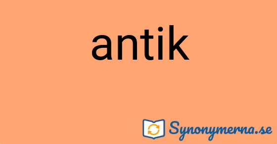 Bild som illustrerar ordet antik och dess synonymer.