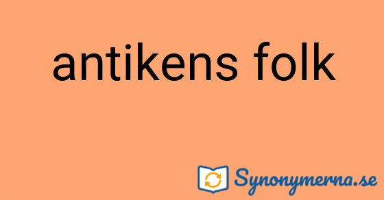 Bild som illustrerar uttrycket antikens folk och dess synonymer.