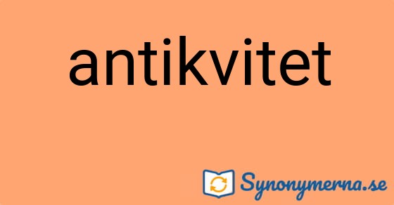 Bild som illustrerar ordet antikvitet och dess synonymer.