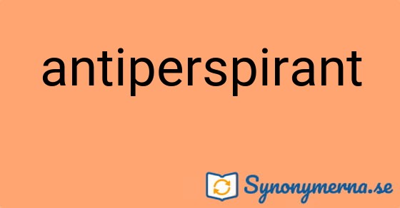 Bild som illustrerar ordet antiperspirant och dess synonymer.