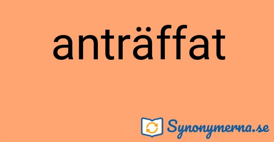 Bild som illustrerar ordet anträffat och dess synonymer.