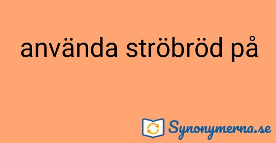 Bild som illustrerar uttrycket använda ströbröd på och dess synonymer.