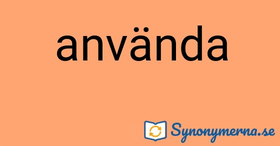 Bild som illustrerar ordet använda och dess synonymer.