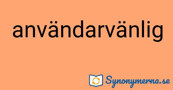 Bild som illustrerar ordet användarvänlig och dess synonymer.