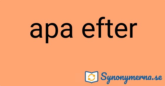 Bild som illustrerar uttrycket apa efter och dess synonymer.