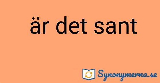 Bild som illustrerar uttrycket  är det sant och dess synonymer.