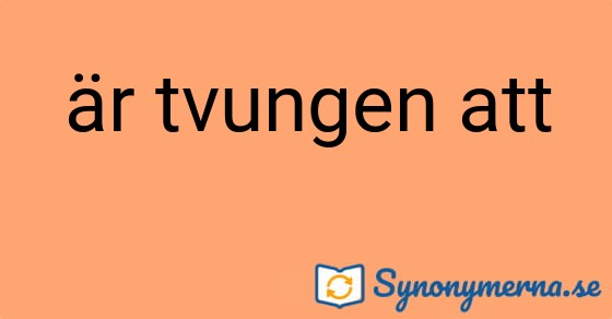 Bild som illustrerar uttrycket är tvungen att och dess synonymer.