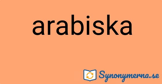 Bild som illustrerar ordet arabiska och dess synonymer.