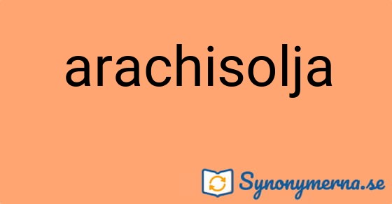 Bild som illustrerar ordet arachisolja och dess synonymer.