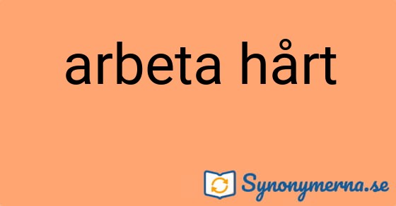 Bild som illustrerar uttrycket arbeta hårt och dess synonymer.