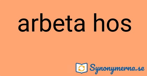 Bild som illustrerar uttrycket arbeta hos och dess synonymer.