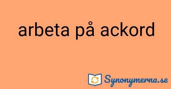 Bild som illustrerar uttrycket arbeta på ackord och dess synonymer.
