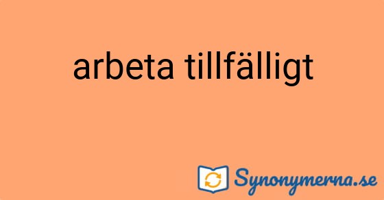 Bild som illustrerar uttrycket arbeta tillfälligt och dess synonymer.