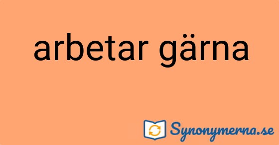Bild som illustrerar uttrycket arbetar gärna och dess synonymer.