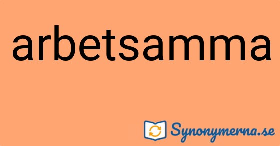 Bild som illustrerar ordet arbetsamma och dess synonymer.