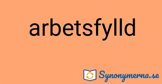 Bild som illustrerar ordet arbetsfylld och dess synonymer.