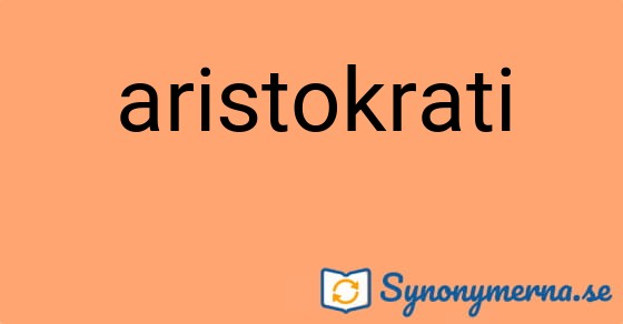 Bild som illustrerar ordet aristokrati och dess synonymer.