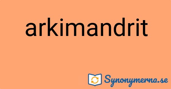 Bild som illustrerar ordet arkimandrit och dess synonymer.