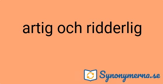 Bild som illustrerar uttrycket artig och ridderlig och dess synonymer.