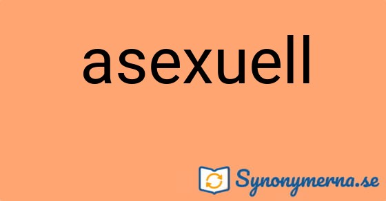 Bild som illustrerar ordet asexuell och dess synonymer.