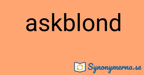 Bild som illustrerar ordet askblond och dess synonymer.