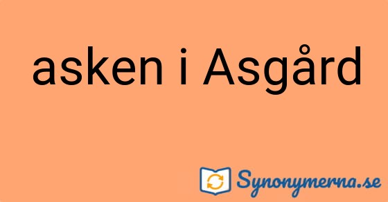 Bild som illustrerar uttrycket asken i Asgård och dess synonymer.