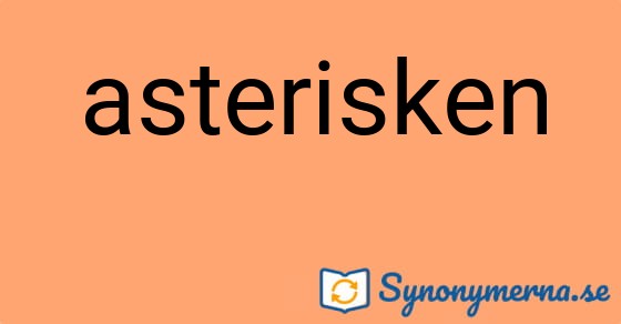 Bild som illustrerar ordet asterisken och dess synonymer.