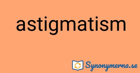 Bild som illustrerar ordet astigmatism och dess synonymer.