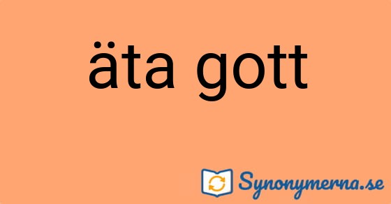Bild som illustrerar uttrycket äta gott och dess synonymer.